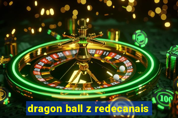 dragon ball z redecanais